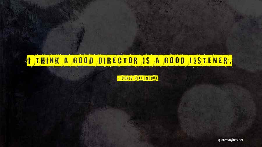 Good Listener Quotes By Denis Villeneuve