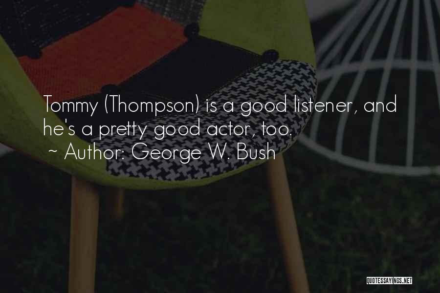Good Listener Quotes By George W. Bush