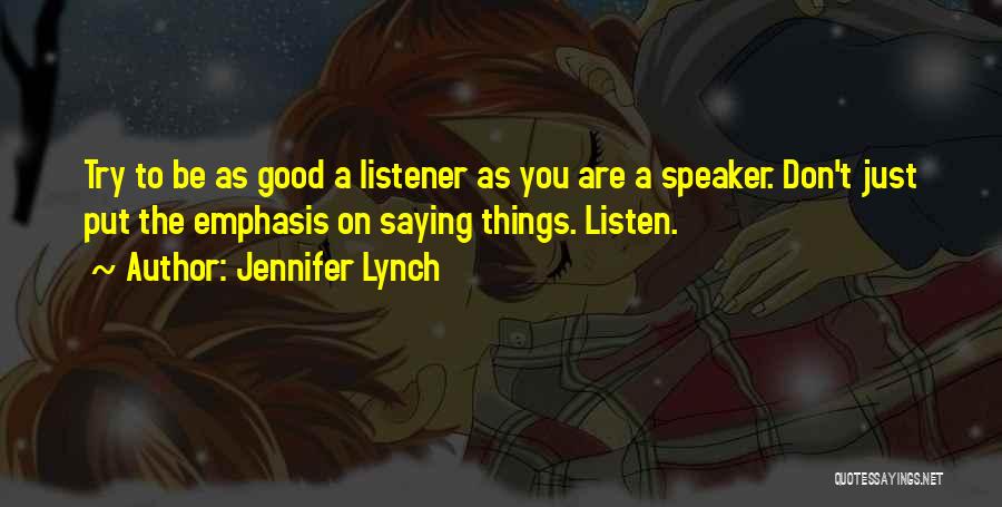 Good Listener Quotes By Jennifer Lynch