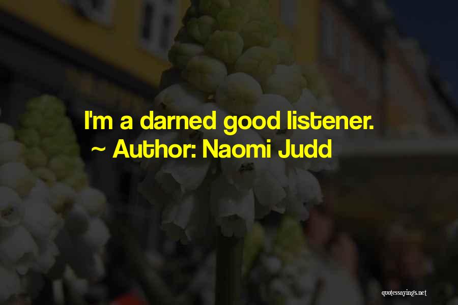 Good Listener Quotes By Naomi Judd