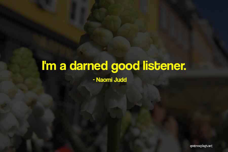 Good Listener Quotes By Naomi Judd