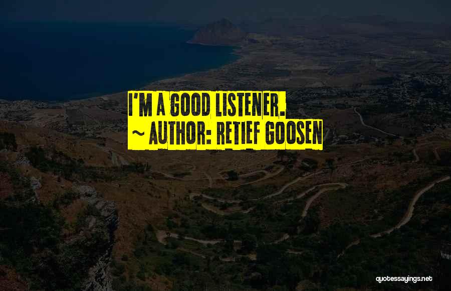 Good Listener Quotes By Retief Goosen