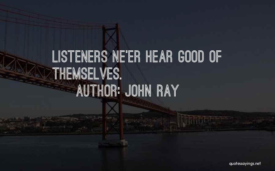 Good Listeners Quotes By John Ray