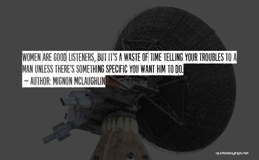 Good Listeners Quotes By Mignon McLaughlin