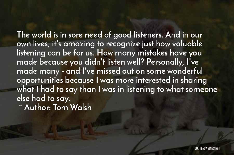Good Listeners Quotes By Tom Walsh