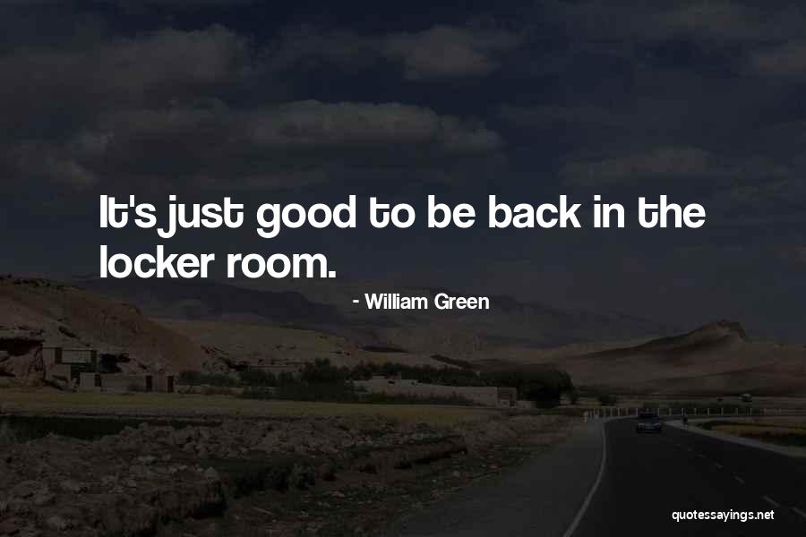 Good Locker Room Quotes By William Green