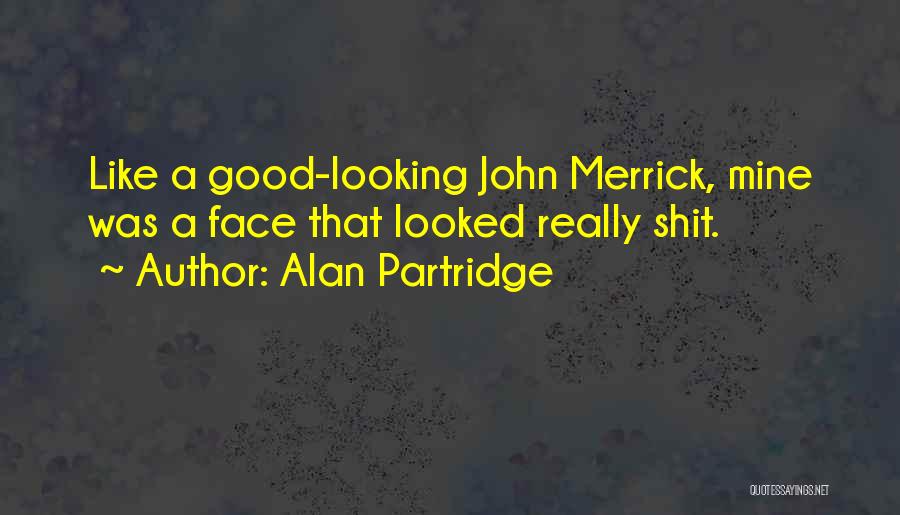Good Looking Face Quotes By Alan Partridge