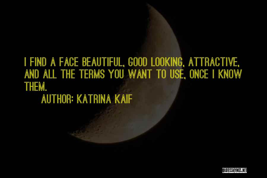 Good Looking Face Quotes By Katrina Kaif