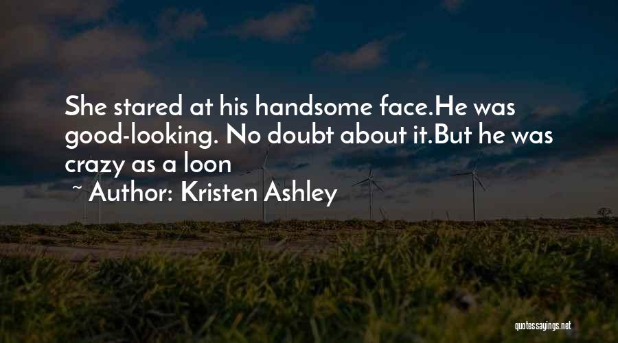 Good Looking Face Quotes By Kristen Ashley