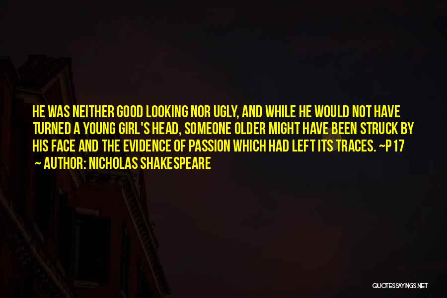 Good Looking Face Quotes By Nicholas Shakespeare