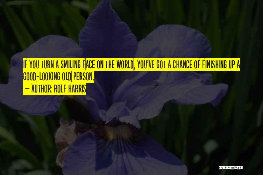 Good Looking Face Quotes By Rolf Harris