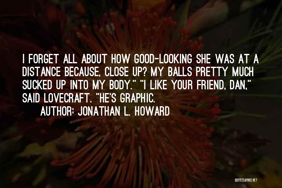 Good Looking Friend Quotes By Jonathan L. Howard