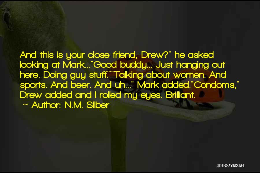 Good Looking Friend Quotes By N.M. Silber