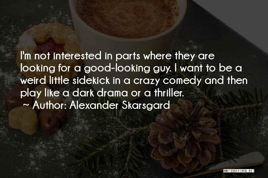 Good Looking Guy Quotes By Alexander Skarsgard