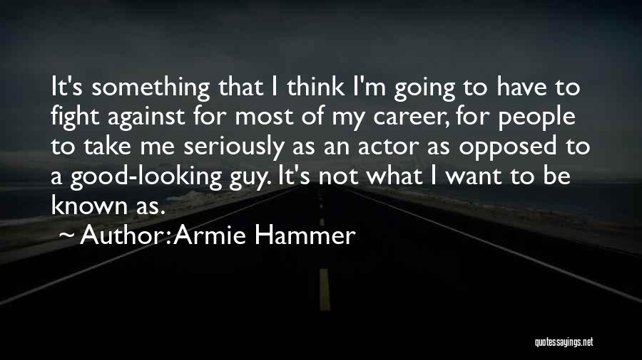 Good Looking Guy Quotes By Armie Hammer