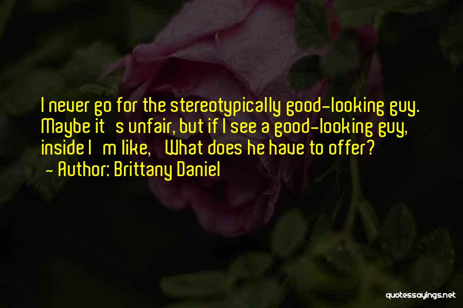 Good Looking Guy Quotes By Brittany Daniel