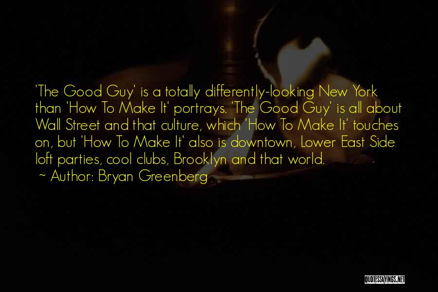 Good Looking Guy Quotes By Bryan Greenberg