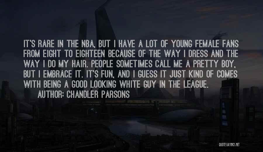 Good Looking Guy Quotes By Chandler Parsons