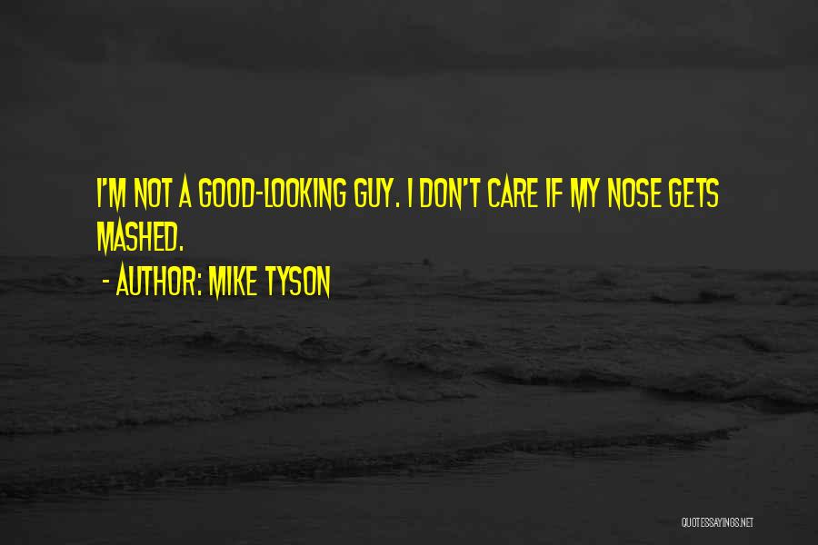 Good Looking Guy Quotes By Mike Tyson