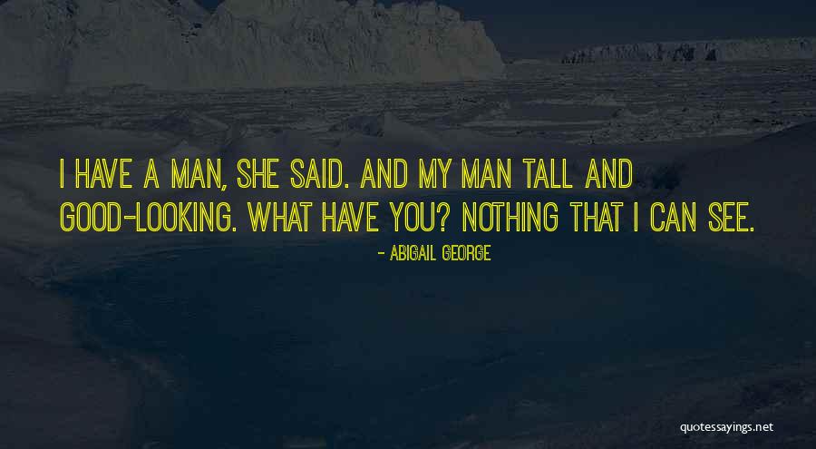 Good Looking Man Quotes By Abigail George