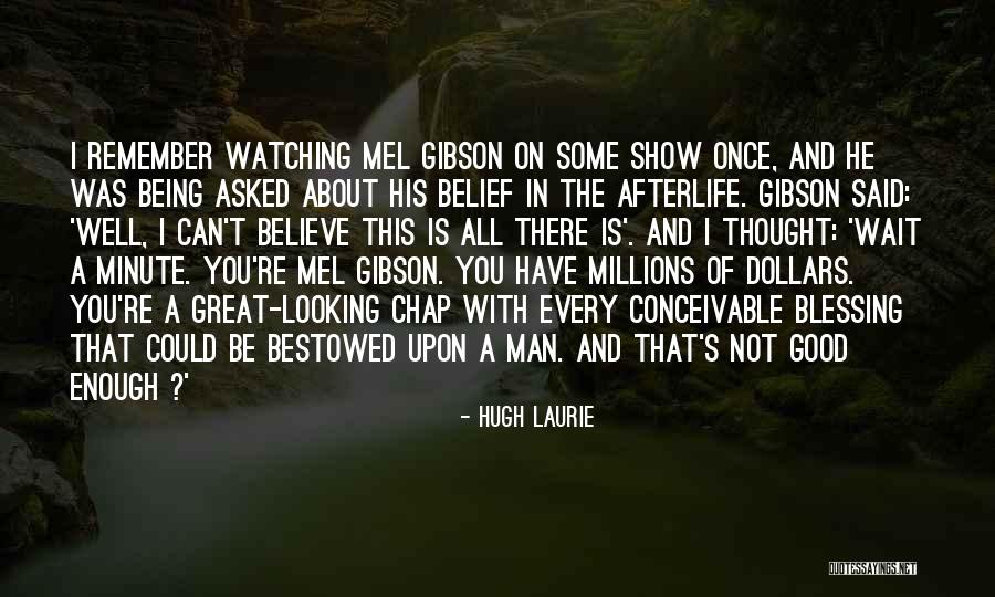 Good Looking Man Quotes By Hugh Laurie Good Looking Man Quotes By Hugh Laurie