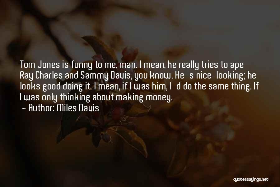 Good Looking Man Quotes By Miles Davis