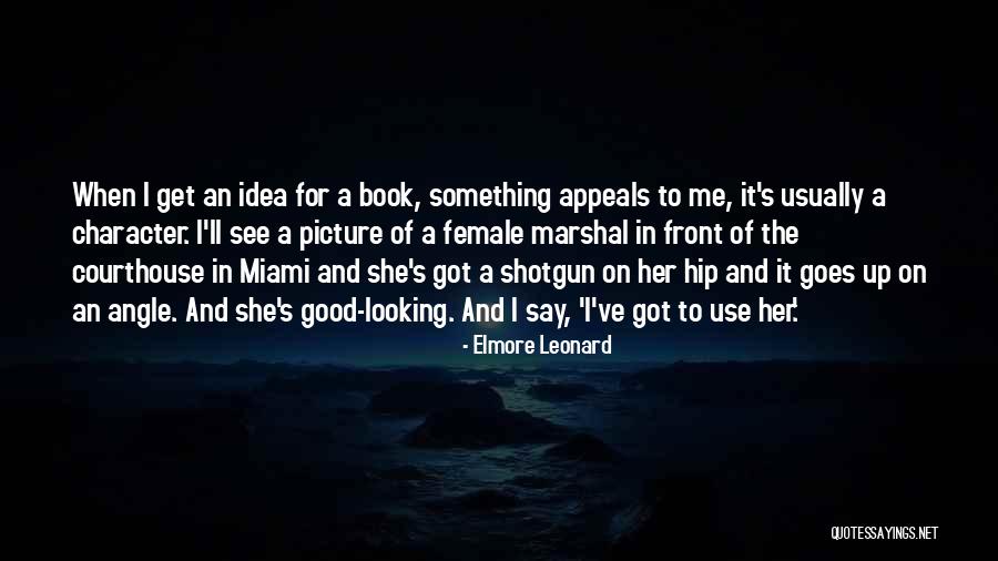 Good Looking Picture Quotes By Elmore Leonard Good Looking Picture Quotes By Elmore Leonard
