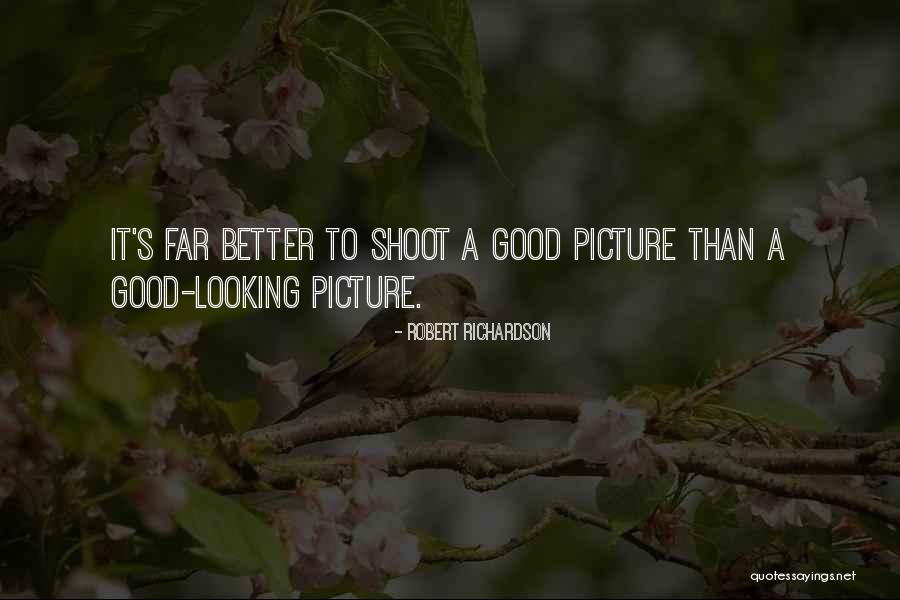 Good Looking Picture Quotes By Robert Richardson