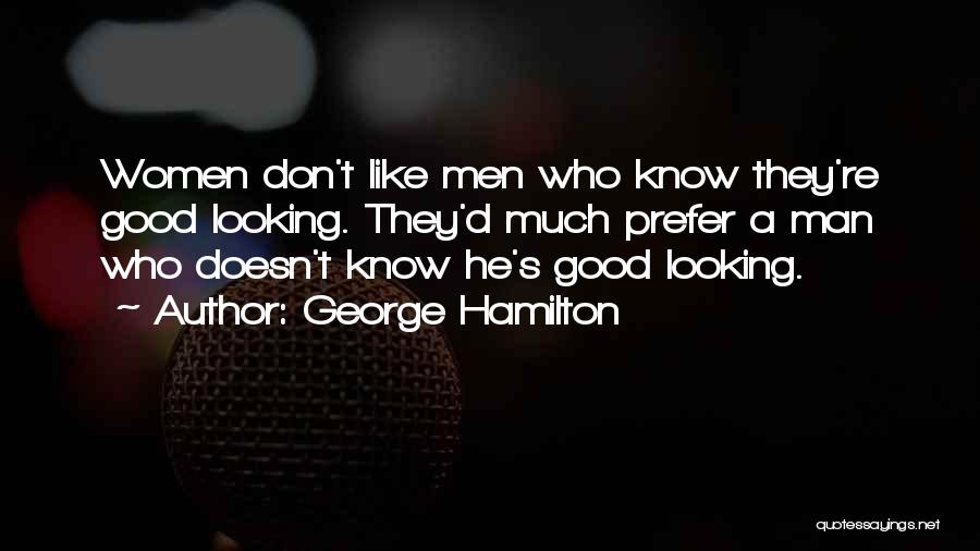 Good Looking Quotes By George Hamilton