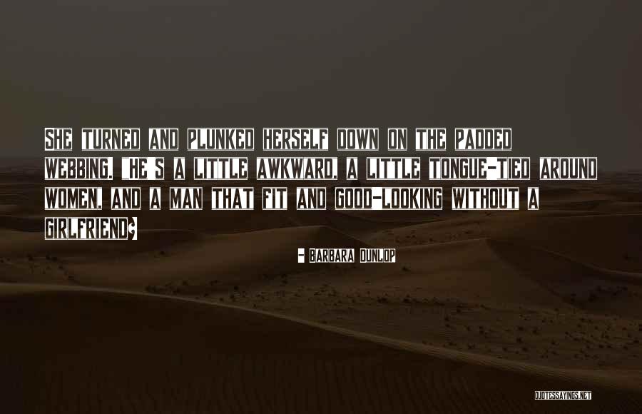 Good Looking Women Quotes By Barbara Dunlop Good Looking Women Quotes By Barbara Dunlop