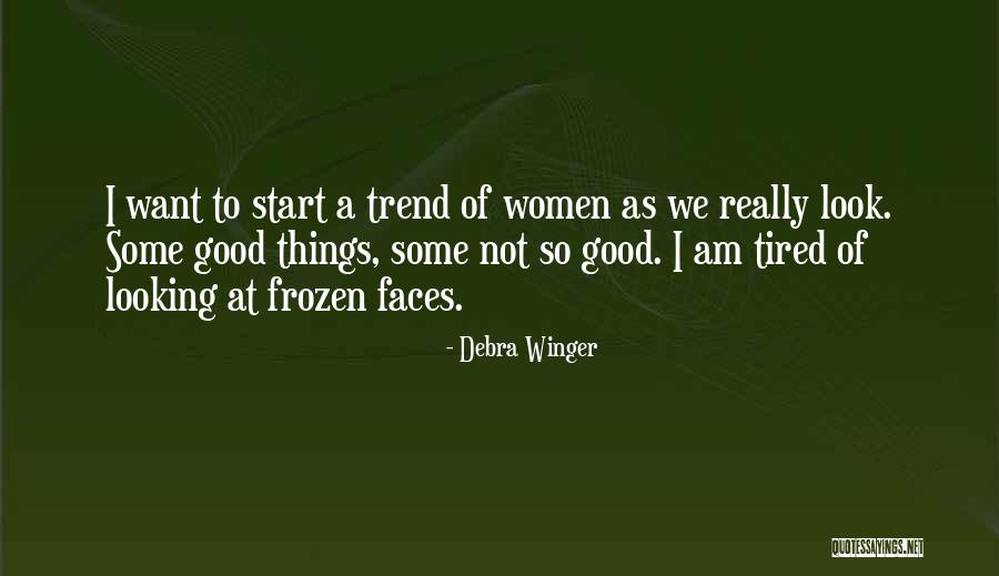 Good Looking Women Quotes By Debra Winger Good Looking Women Quotes By Debra Winger