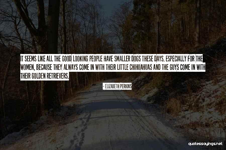 Good Looking Women Quotes By Elizabeth Perkins Good Looking Women Quotes By Elizabeth Perkins