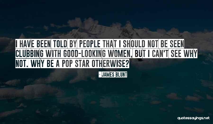 Good Looking Women Quotes By James Blunt Good Looking Women Quotes By James Blunt