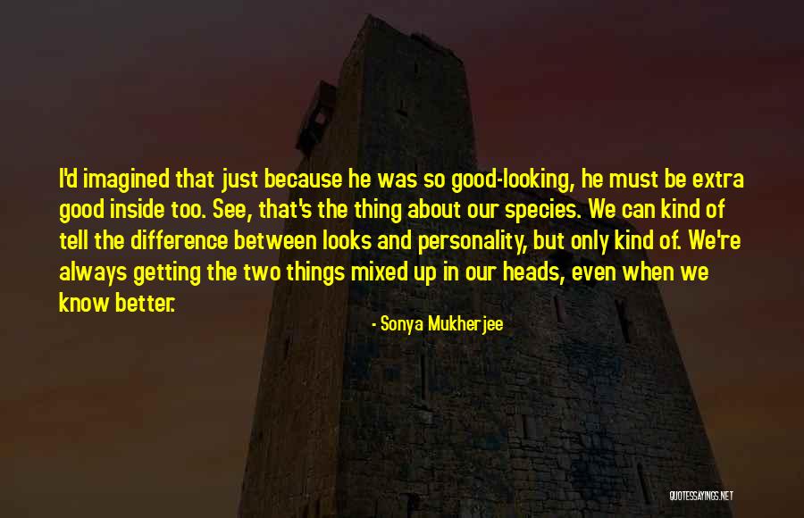 Good Looks And Personality Quotes By Sonya Mukherjee