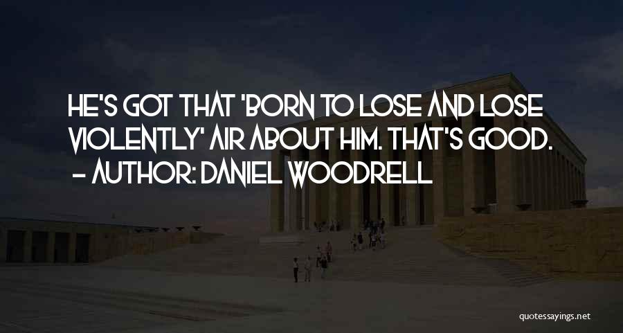 Good Loser Quotes By Daniel Woodrell