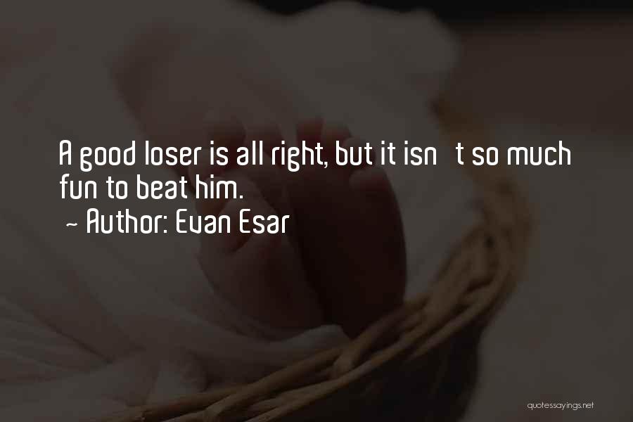 Good Loser Quotes By Evan Esar