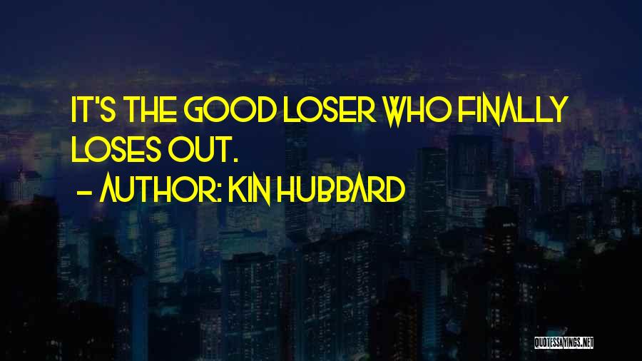 Good Loser Quotes By Kin Hubbard