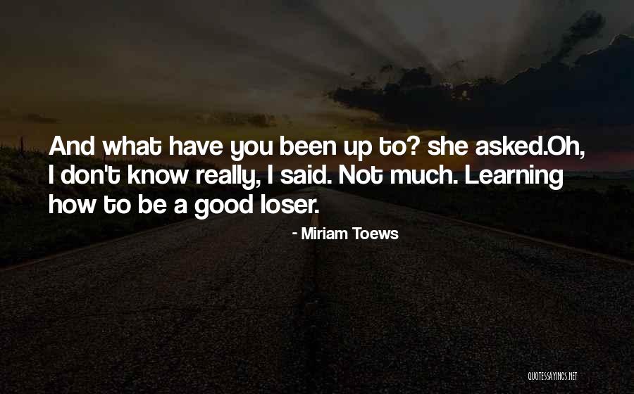 Good Loser Quotes By Miriam Toews