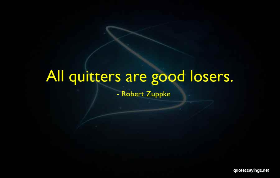 Good Loser Quotes By Robert Zuppke