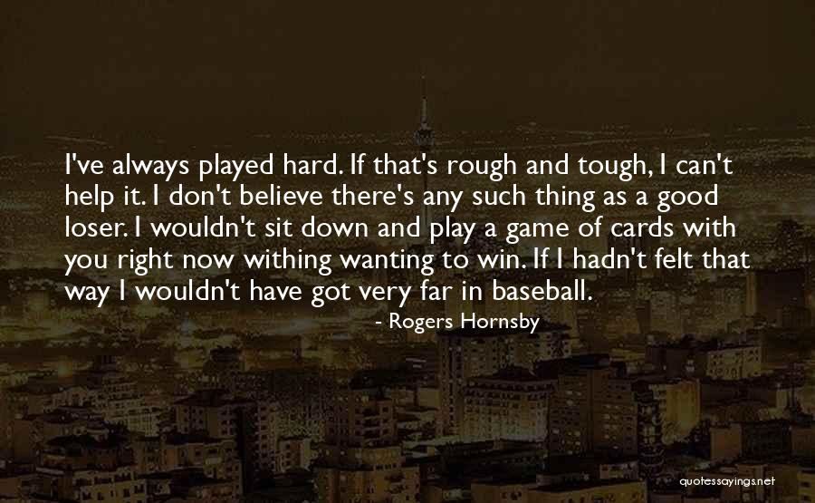 Good Loser Quotes By Rogers Hornsby