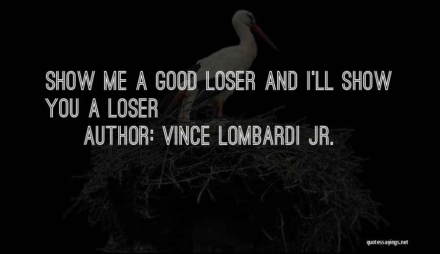 Good Loser Quotes By Vince Lombardi Jr.