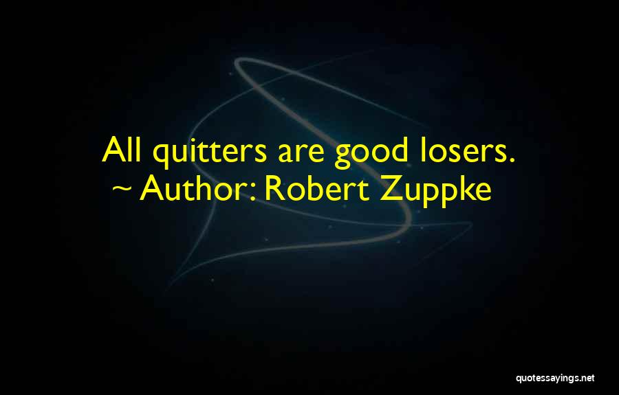 Good Losers Quotes By Robert Zuppke