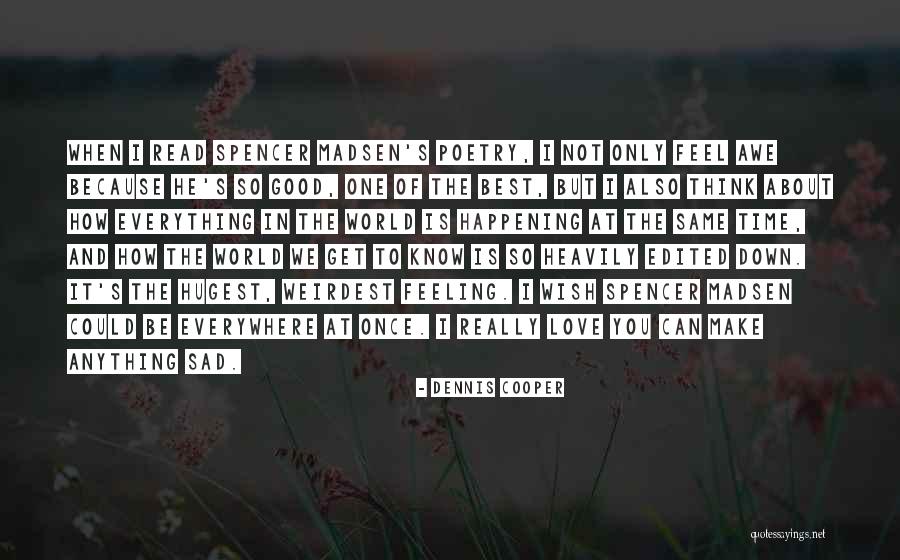 Good Love Poetry Quotes By Dennis Cooper Good Love Poetry Quotes By Dennis Cooper