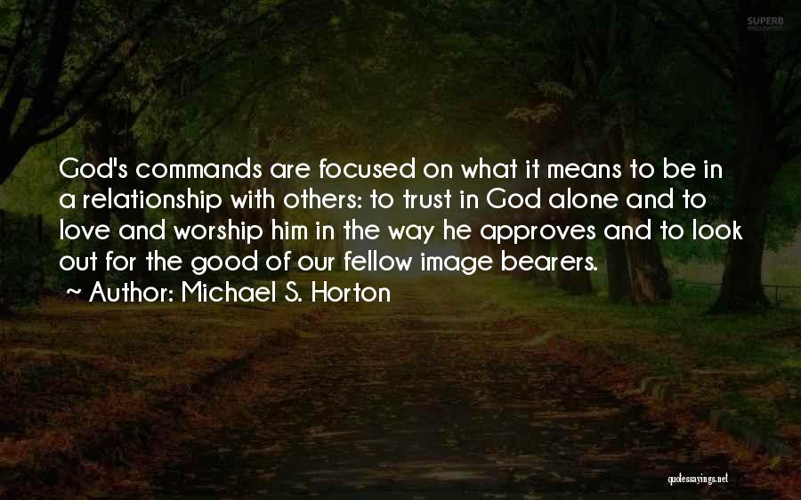 Good Love Relationship Quotes By Michael S. Horton
