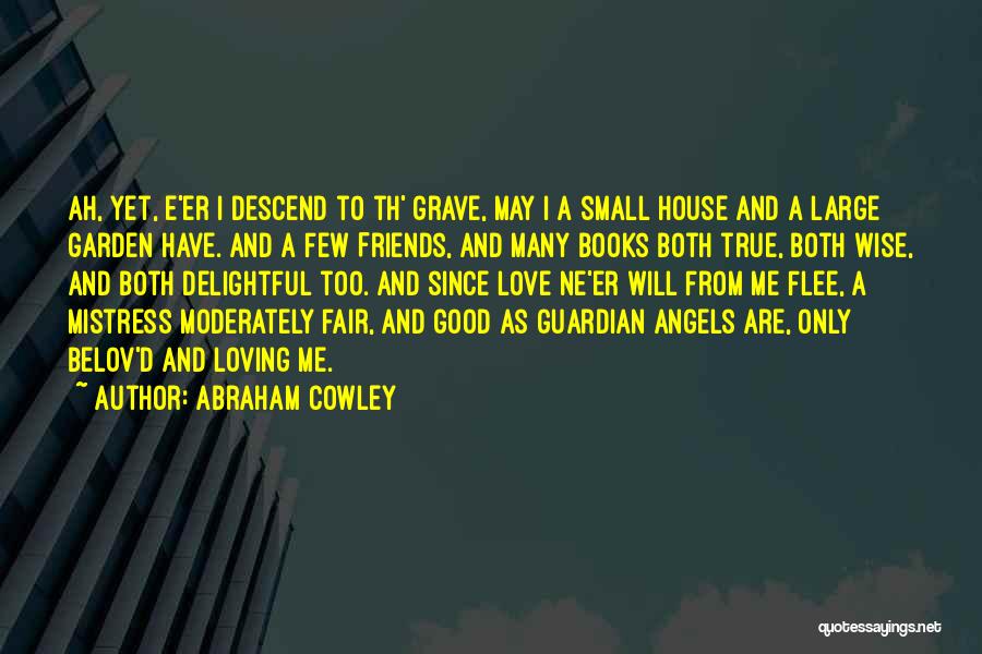 Good Love Small Quotes By Abraham Cowley