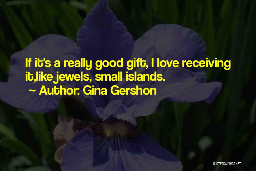 Good Love Small Quotes By Gina Gershon