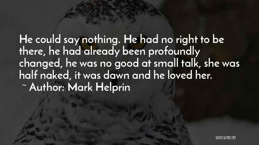 Good Love Small Quotes By Mark Helprin