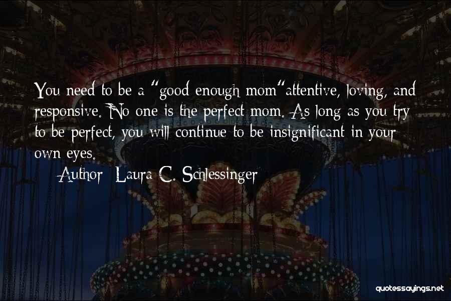 Good Loving Mom Quotes By Laura C. Schlessinger