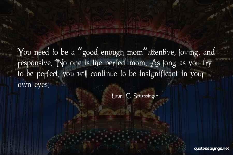 Good Loving Mom Quotes By Laura C. Schlessinger