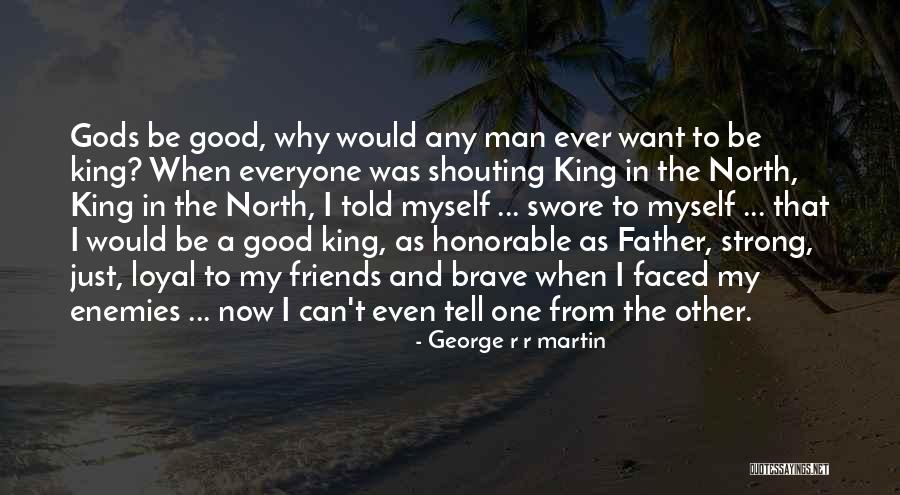 Good Loyal Man Quotes By George R R Martin Good Loyal Man Quotes By George R R Martin